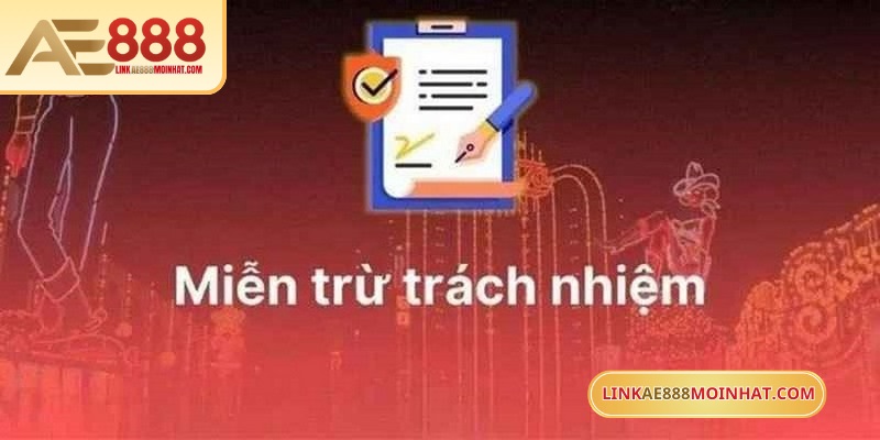 Miễn Trừ Trách Nhiệm AE888 - Quy Định Quan Trọng Tại Nhà Cái 8 Nhà cái AE888 luôn có trách nhiệm trong mọi hoạt động của cược thủ